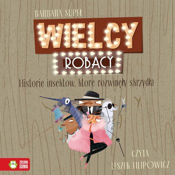 Wielcy Robacy. Historie insektów, które rozwinęły skrzydła - Supeł Barbara