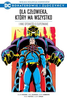 Wielka Kolekcja Komiksów DC Bohaterowie i Złoczyńcy. Dla Człowieka, który ma wszystko i inne opowieści o Supermanie Tom 3