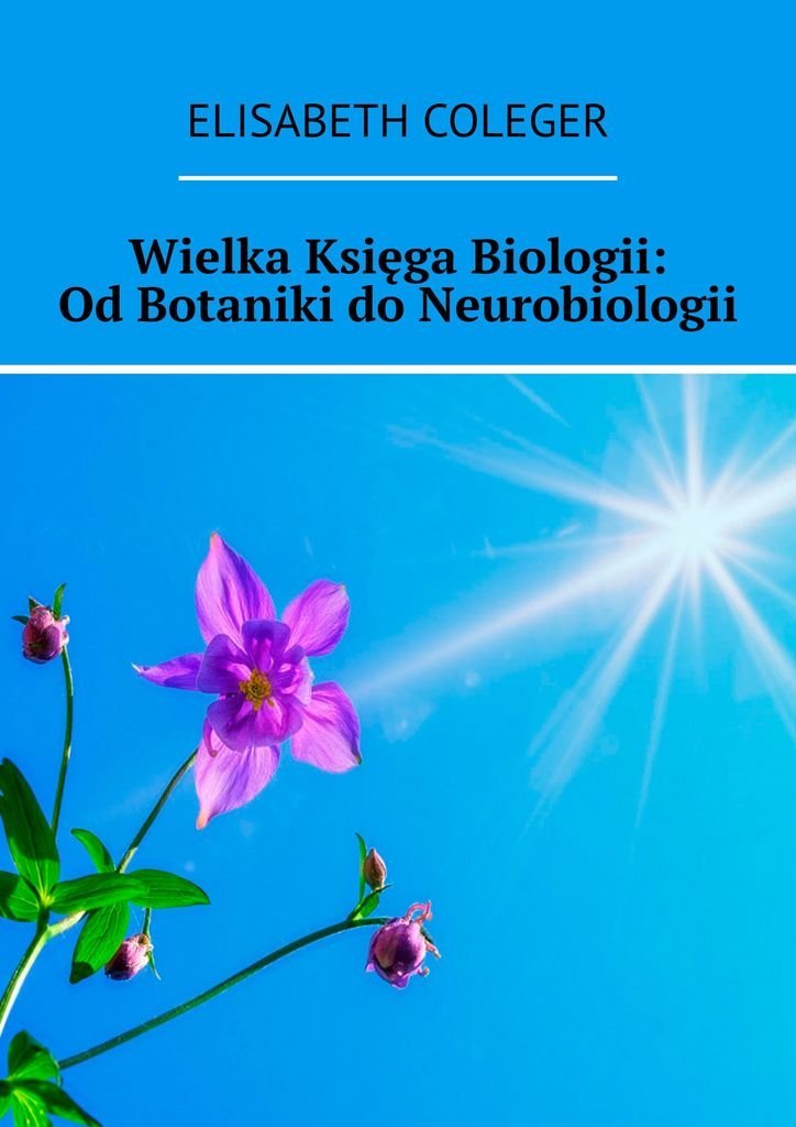 Wielka Księga Biologii. Od Botaniki Do Neurobiologii - Coleger ...