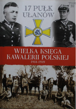 Wielka Księga Kawalerii Polskiej Tom 20 17 Pułk ułanów - Opracowanie ...
