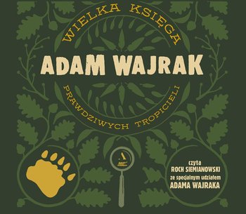 Wielka księga prawdziwych tropicieli - Wajrak Adam