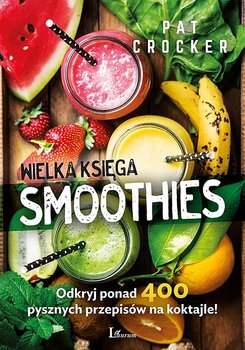 Wielka księga smoothies - Crocker Pat