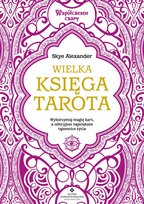 Wielka księga Tarota. Wykorzystaj magię kart, a odkryjesz największe tajemnice życia Skye Alexander