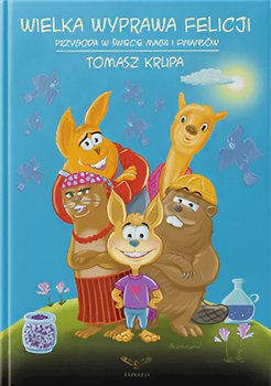 Wielka Wyprawa Felicji - Tomasz Krupa