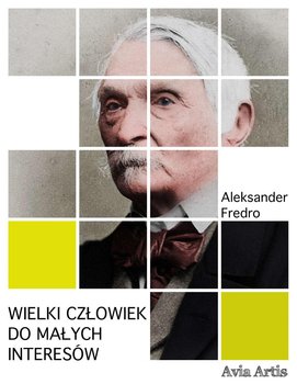 Wielki człowiek do małych interesów - Fredro Aleksander