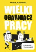 Wielki ogarniacz pracy, czyli jak robić i się nie narobić - Pani Bukowa, Pan Buk