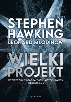 Wielki projekt - Hawking Stephen, Mlodinow Leonard