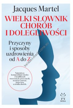 Wielki słownik chorób i dolegliwości. Przyczyny i sposoby uzdrowienia od A do Z - Jacques Martel