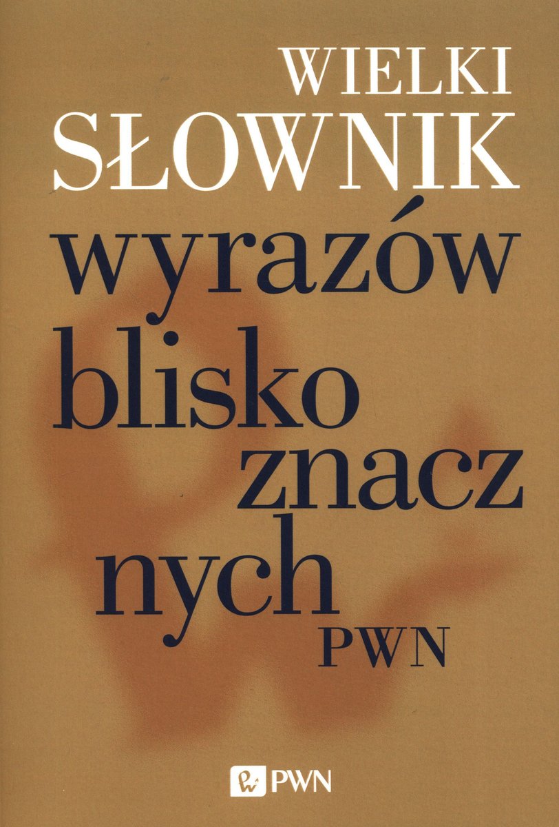 Wielki Słownik Wyrazów Bliskoznacznych Pwn - Opracowanie Zbiorowe 