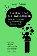 Wielkie idee dla zabieganych  - Thomson Jonny
