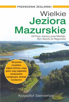 Wielkie Jeziora Mazurskie. Przewodnik żeglarski - Siemieński Krzysztof