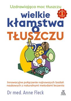 Wielkie kłamstwa o tłuszczu - Fleck Anne