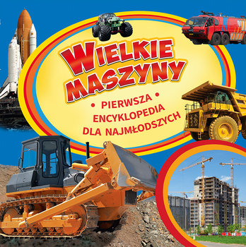 Wielkie maszyny. Pierwsza encyklopedia dla najmłodszych - Bakurskij B.A.