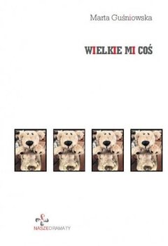 Wielkie mi coś - Guśniowska Marta