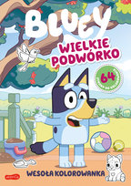 Wielkie podwórko. Bluey. Wesoła kolorowanka Opracowanie zbiorowe