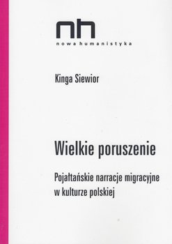 Wielkie poruszenie. Pojałtańskie narracje migracyjne w kulturze polskiej - Siewior Kinga