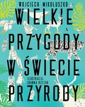Wielkie przygody w świecie przyrody&nbsp;-&nbsp;Mikołuszko Wojciech