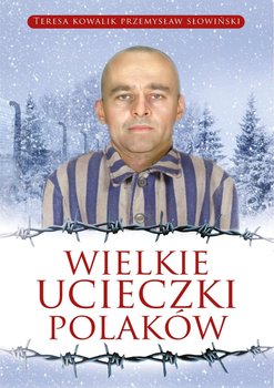 Wielkie ucieczki Polaków - Słowiński Przemysław, Kowalik Teresa