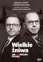 Wielkie żniwa. Jak PiS ukradł Polskę Szczerba Michał, Dariusz Joński