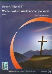 Wielkopostne i Wielkanocne spotkania. Wybór - Więcek Robert