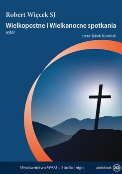 Wielkopostne i wielkanocne spotkania. Wybór - Więcek Robert