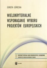 Wielokryterialne wspomaganie wyboru projektów Europejskich - Górecka Dorota