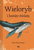 Wieloryb i koniec świata - John Ironmonger