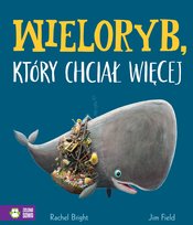 Wieloryb, który chciał więcej Bright Rachel, Field Jim