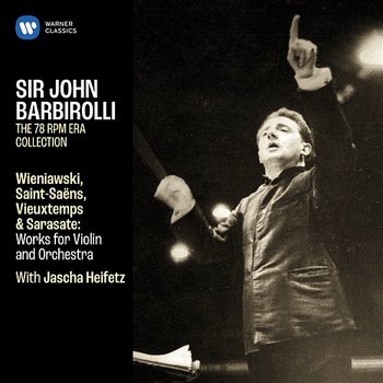 Wieniawski, Saint-Saëns, Vieuxtemps & Sarasate: Works for Violin and Orchestra - Jascha Heifetz & John Barbirolli
