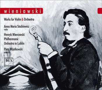 Wieniawski: Works For Violin And Orchestra - Orkiestra w Lublinie, Staśkiewicz Anna Maria