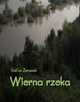 Wierna rzeka. Klechda domowa - Żeromski Stefan