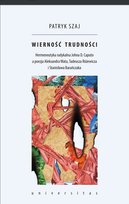Wierność trudności. Hermeneutyka radykalna Johna D. Caputo a poezja Aleksandra Wata, Tadeusza Różewicza i Stanisława Barańczaka - ebook PDF