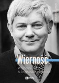 Wierność. Wspomnienia o Zbigniewie Herbercie - Romaniuk Anna