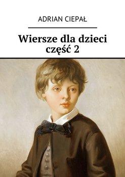 Wiersze dla dzieci. Część 2 - Ciepał Adrian
