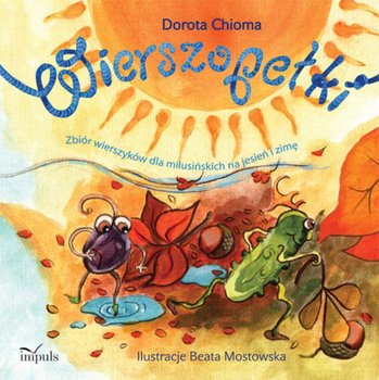 Wierszopełki. Zbiór wierszyków dla milusińskich na jesień i zimę - Chioma Dorota