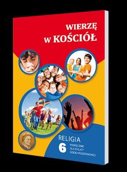 Wierzę w Kościół. Religia. Podręcznik. Klasa 6. Szkoła podstawowa - Janiga Waldemar