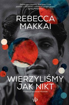 Wierzyliśmy jak nikt - Makkai Rebecca