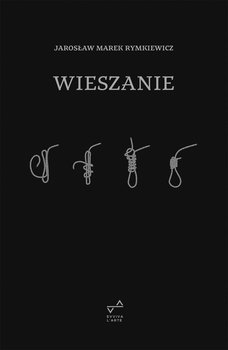 Wieszanie - Marek Jarosław Rymkiewicz