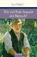 Wieviel Erde braucht der Mensch? Tolstoi Leo
