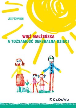 Więź małżeńska a tożsamość seksualna dzieci - Szopiński Józef