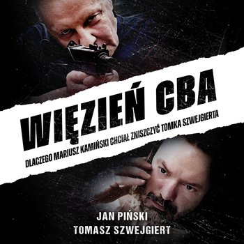Więzień CBA. Dlaczego Mariusz Kamiński chciał zniszczyć Tomka Szwejgierta - audiobook - Piński Jan, Tomasz Szwejgiert
