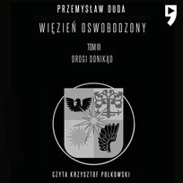 Więzień oswobodzony. Drogi donikąd. Tom 3 - audiobook Duda Przemysław