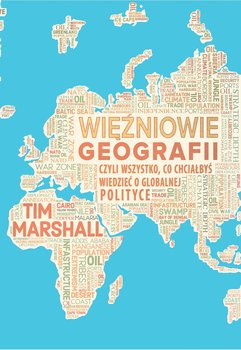 Więźniowie geografii czyli wszystko, co chciałbyś wiedzieć o globalnej polityce i geopolityce - Marshall Tim