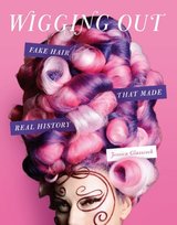 Wigging Out: Fake Hair That Made Real History Running Press,U.S.