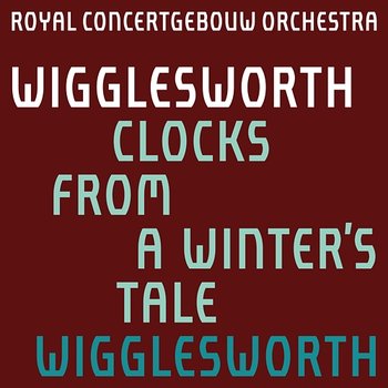 Wigglesworth: Clocks from A Winter's Tale - Royal Concertgebouw Orchestra & Ryan Wigglesworth