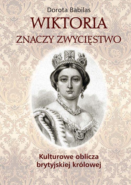 Wiktoria znaczy zwycięstwo. Kulturowe oblicza brytyjskiej królowej - ebook PDF