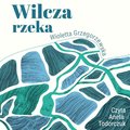Wilcza rzeka - audiobook - Grzegorzewska Wioletta