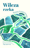 Wilcza rzeka  - Grzegorzewska Wioletta