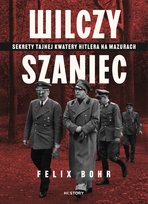 Wilczy Szaniec. Sekrety tajnej kwatery Hitlera na Mazurach - ebook EPUB