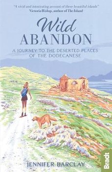 Wild Abandon: A Journey to the Deserted Places of the Dodecanese' - Barclay Jennifer
